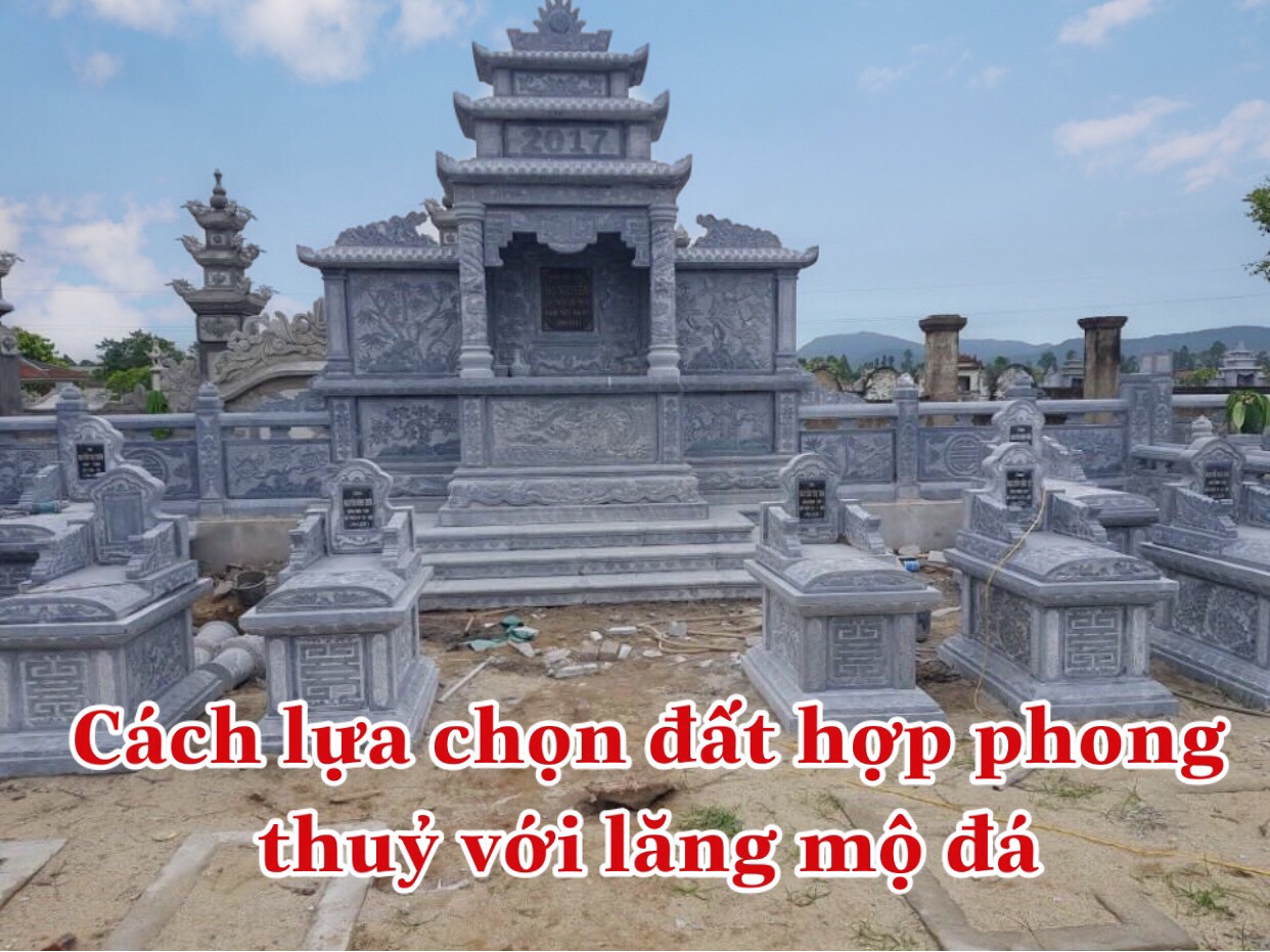 Cách chọn đất hợp phong thủy lăng mộ đá